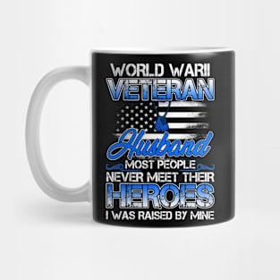 World War II Veteran Husband Most People Never Meet Their Heroes I Was Raised By Mine Mug